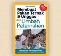 Membuat Pakan Ternak dan Unggas dari Limbah Peternakan