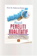 Menjadi Peneliti Kualitatif: Ancangan Metodologi, Presentasi, dan Publikasi Hasil penelitian untuk Mahasiswa dan Peneliti Pemula Bidang Ilmu-Ilmu Sosial, Pendidikan, dan Humaniora