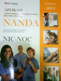 Aplikasi Asuhan Keperawatan Berdasarkan Diagnosa Medis dan NANDA NIC-NOC Edisi Revisi Jilid 2