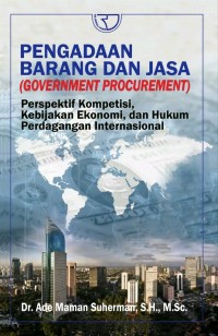 Pengadaan Barang Dan Jasa (Government Procurement): Perspektif Kompetisi, Kebijakan Ekonomi, Dan Hukum Perdagangan Internasional