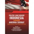 Politik Luar Negeri Indonesia terhadap Amerika Serikat: Mengelola Hubungan di Tengah Perubahan Tatanan Global