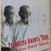 Pramoedya Ananta Toer Dari Dekat Sekali