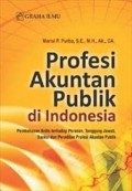 Profesi akuntan publik di Indonesia: Pembahasan kritis terhadap peranan, tanggung jawab, sanksi dan peradilan profesi akuntan publik