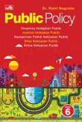 Public Policy: Dinamika Kebijakan Publik, Analisa Kebijakan Publik, dan Manajemen Politik Kebijakan Publik