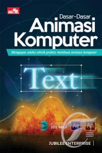 Dasar-Dasar Animasi Komputer:  Mengupas Aneka Teknik Praktis Membuat Animasi Komputer
