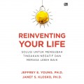 Reinventing Your Life: Solusi Untuk Mengubah Tindakan Negatif dan Merasa Lebih Baik