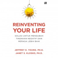 Reinventing Your Life: Solusi Untuk Mengubah Tindakan Negatif dan Merasa Lebih Baik