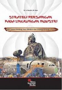 Strategi Persaingan Pada Lingkungan Industri : dari Sudut Pandang Teori Modern dan Strategi Perang Sun Tzu