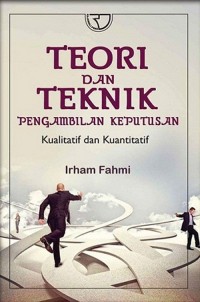 Teori dan Teknik Pengambilan Keputusan: Kualitatif dan Kuantitatif