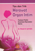 Tips dan trik merawat organ intim ; panduan praktis kesehatan reproduksi wanita