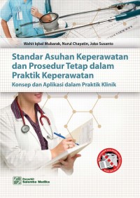 Image of Standar Asuhan Keperawatan dan Prosedur Tetap dalam Praktik Keperawatan (Konsep dan Aplikasi dalam Praktik Klinik)