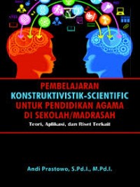 Pebelajaran Konstruktivistik - Scientific untuk Pendidikan Agama di Sekolah/Madrasah: teori, aplikasi dan riset terkait