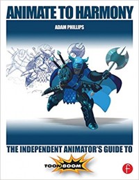 Animate to Harmony the Independent Animator's Guide to Toon Boom