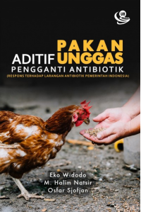 Aditif Pakan Unggas Pengganti Antibiotik (Respon terhadap Larangan Antibiotik Pemerintah Indonesia)