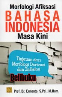 Morfologi Afiksasi Bahasa Indonesia Masa Kini: Tinjauan dari Morfologi Derivasi dan Infleksi