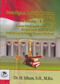 Paradigma Politik Hukum Pembentukan Undang-Undang: Guna Meneguhkan Prinsip Kedaulatan Rakyat dan Indonesia sebagai Negara Hukum