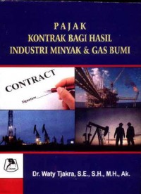 Pengenaan Pajak Atas Kontrak Bagi Hasil Industri Minyak dan Gas Bumi Dihubungkan dengan Asas Kepastian Hukum Suatu Upaya Pembangunan Hukum Pajak Indonesia