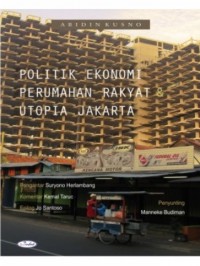 Politik ekonomi perumahan rakyat & utopia Jakarta