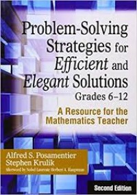 Problem-Solving Strategies for Efficient and Elegant Solutions Grades 6-12: A Resource for the Mathematics Teacher