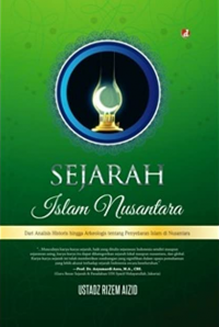Sejarah Islam Nusantara : Dari Analisis Historis hingga Arkeologis tentang Penyebaran Islam di Nusantara