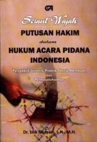 Seraut Wajah Putusan Hakim dalam Hukum Acara Pidana Indonesia: Perspektif, Teoretis, Praktik, Teknik Membuat, dan Permasalahannya