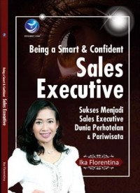 Being a Smart & Confident Sales Executive: Sukses Menjadi Sales Eksekutif Dunia Perhotelan & Pariwisata