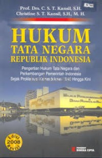 Hukum Tata Negara Republik Indonesia: Pengertian Hukum Tata Negara dan Perkembangan Pemerintah Indonesia Sejak Proklamasi Kemerdekaan 1945 Hingga Kini